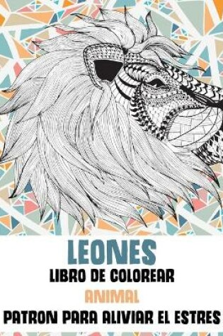 Cover of Libro de colorear - Patron para aliviar el estres - Animal - Leones