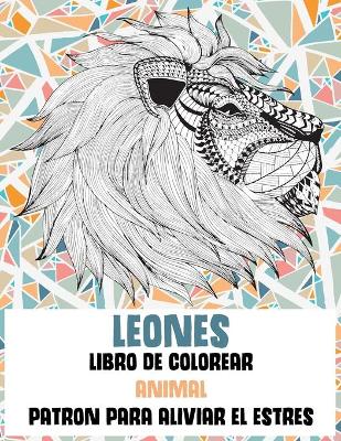 Book cover for Libro de colorear - Patron para aliviar el estres - Animal - Leones