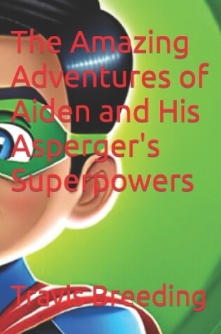 Cover of The Amazing Adventures of Aiden and His Asperger's Superpowers