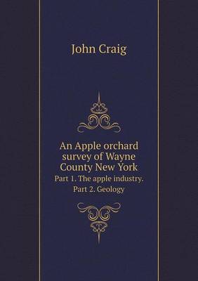 Book cover for An Apple orchard survey of Wayne County New York Part 1. The apple industry. Part 2. Geology