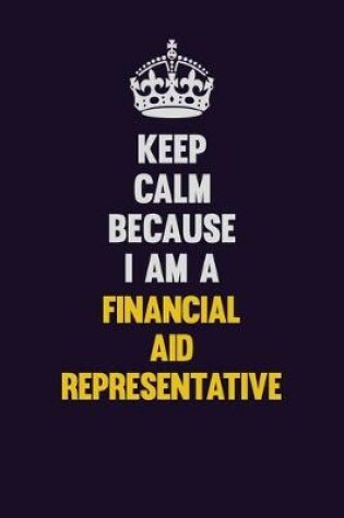 Cover of Keep Calm Because I Am A Financial aid officer