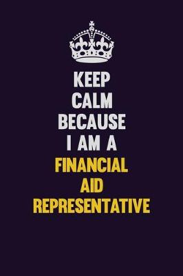 Book cover for Keep Calm Because I Am A Financial aid officer