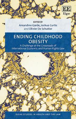 Cover of Ending Childhood Obesity - A Challenge at the Crossroads of International Economic and Human Rights Law