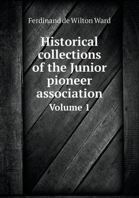 Book cover for Historical collections of the Junior pioneer association Volume 1