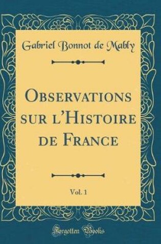 Cover of Observations Sur l'Histoire de France, Vol. 1 (Classic Reprint)
