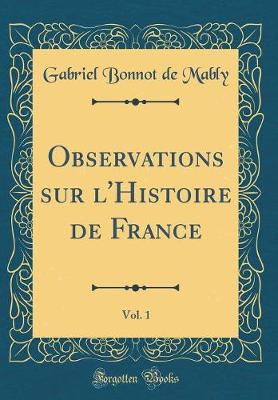 Book cover for Observations Sur l'Histoire de France, Vol. 1 (Classic Reprint)