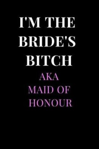 Cover of I'm the Bride's Bitch Aka Maid of Honour