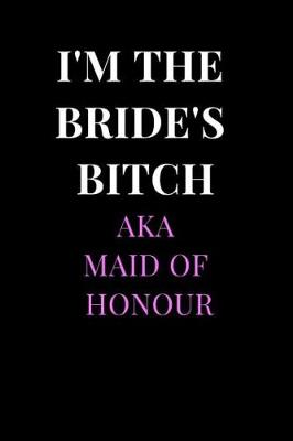 Cover of I'm the Bride's Bitch Aka Maid of Honour