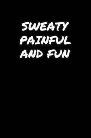 Cover of Sweaty Painful and Fun