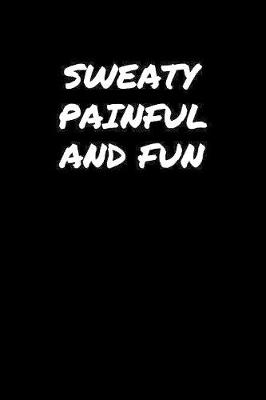 Book cover for Sweaty Painful and Fun