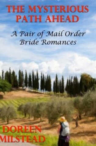 Cover of The Mysterious Path Ahead: A Pair of Mail Order Bride Romances