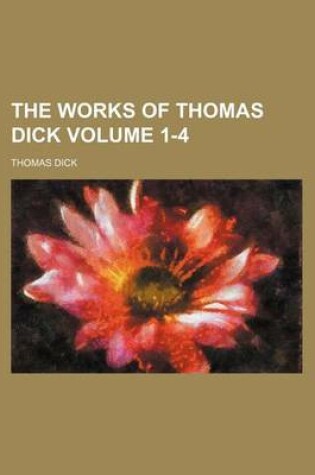 Cover of The Works of Thomas Dick Volume 1-4