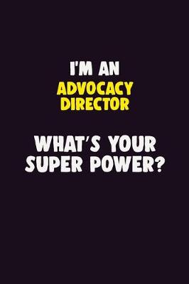 Book cover for I'M An Advocacy Director, What's Your Super Power?