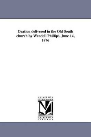 Cover of Oration Delivered in the Old South Church by Wendell Phillips, June 14, 1876