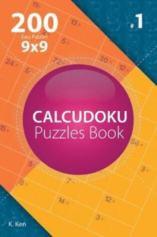 Cover of Calcudoku - 200 Easy Puzzles 9x9 (Volume 1)