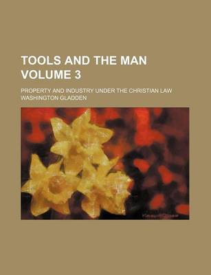 Book cover for Tools and the Man Volume 3; Property and Industry Under the Christian Law