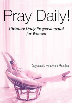 Book cover for Pray Daily! Ultimate Daily Prayer Journal for Women