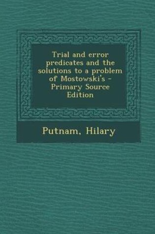 Cover of Trial and Error Predicates and the Solutions to a Problem of Mostowski's - Primary Source Edition