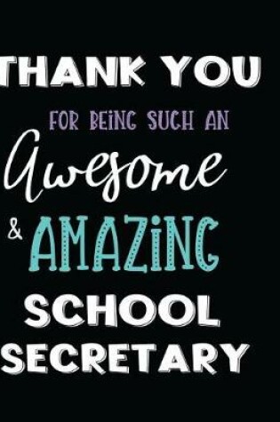 Cover of Thank You For Being Such An Awesome & Amazing School Secretary