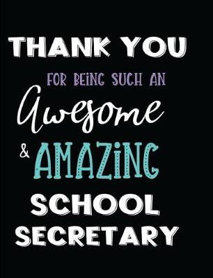 Book cover for Thank You For Being Such An Awesome & Amazing School Secretary