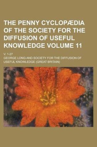 Cover of The Penny Cyclopaedia of the Society for the Diffusion of Useful Knowledge; V. 1-27 Volume 11