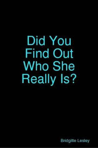 Cover of Did You Find Out Who She Really Is?