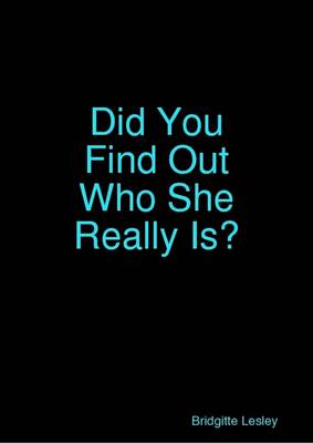 Book cover for Did You Find Out Who She Really Is?