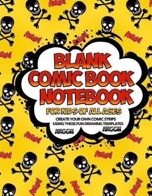 Book cover for Blank Comic Book Notebook For Kids Of All Ages Create Your Own Comic Strips Using These Fun Drawing Templates ARGGH ARGGH