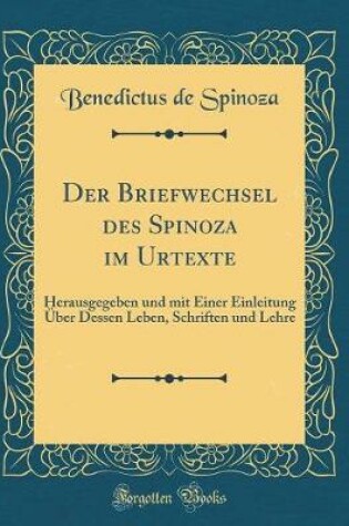 Cover of Der Briefwechsel Des Spinoza Im Urtexte