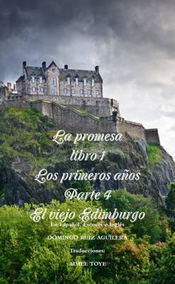 Book cover for LA Promesa Libro 1 Los Primeros Anos Parte 4 El Viejo Edimburgo (En Espanol, Escoces e Ingles)