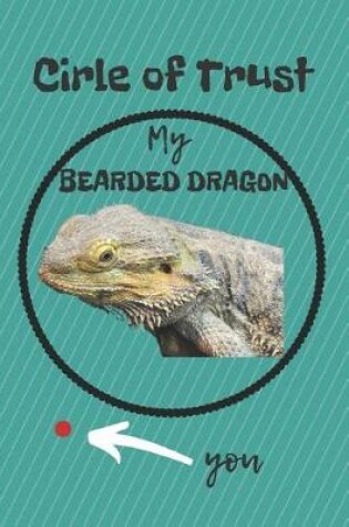 Cover of Circle of Trust My Bearded Dragon Blank Lined Notebook Journal
