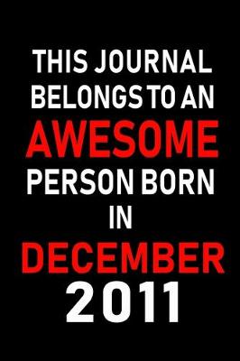 Book cover for This Journal belongs to an Awesome Person Born in December 2011