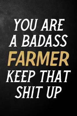 Book cover for You Are A Badass Farmer Keep That Shit Up