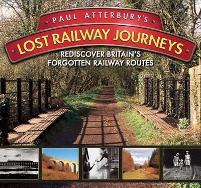 Book cover for Paul Atterbury's Lost Railway Jourys