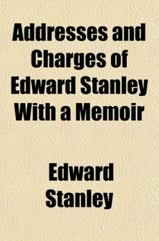 Cover of Addresses and Charges of Edward Stanley with a Memoir