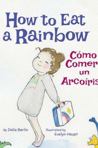 Cover of How to Eat a Rainbow / C�mo Comer un Arco�ris