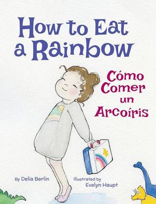 Book cover for How to Eat a Rainbow / Cómo Comer un Arcoíris