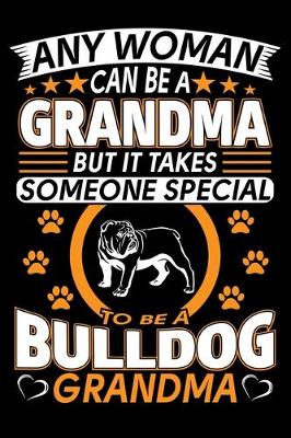 Book cover for Any Woman Can Be A Grandma But It Takes Someone Special To Be A Bulldog Grandma