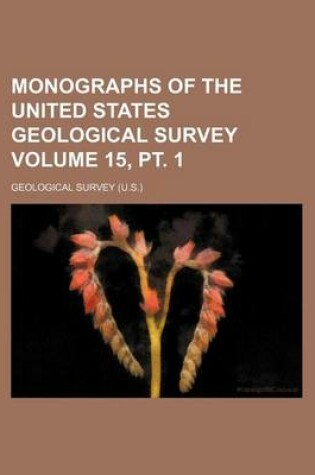 Cover of Monographs of the United States Geological Survey Volume 15, PT. 1