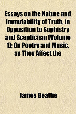 Book cover for Essays on the Nature and Immutability of Truth, in Opposition to Sophistry and Scepticism (Volume 1); On Poetry and Music, as They Affect the