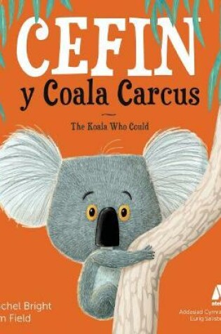 Cover of Cefin y Coala Carcus / The Koala Who Could