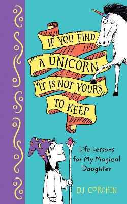 Book cover for If You Find a Unicorn, It Is Not Yours to Keep