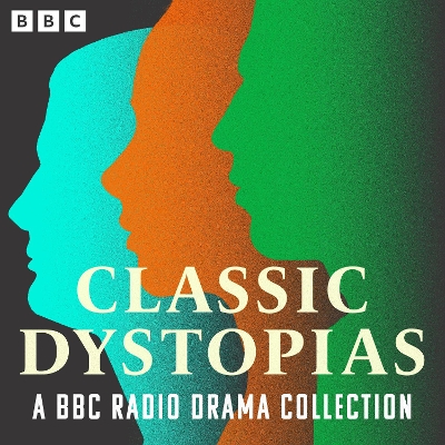 Book cover for Classic Dystopias: A BBC Radio Drama Collection