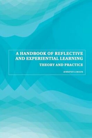 Cover of Handbook of Reflective and Experiential Learning, A: Theory and Practice