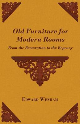 Book cover for Old Furniture for Modern Rooms - From the Restoration to the Regency