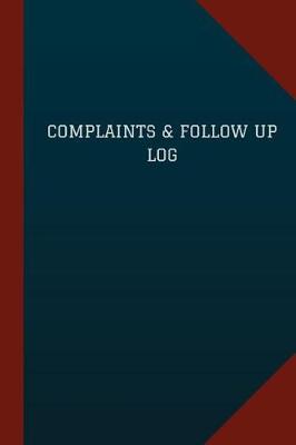 Book cover for Complaints & Follow Up Log (Logbook, Journal - 124 pages, 6" x 9")