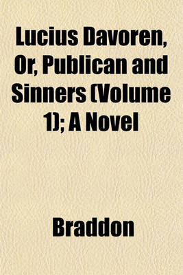 Book cover for Lucius Davoren, Or, Publican and Sinners (Volume 1); A Novel