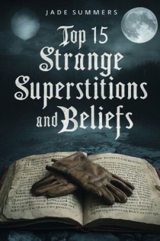 Cover of Top 15 Strange Superstitions and Beliefs