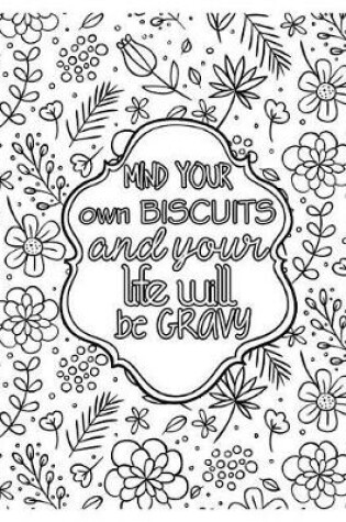 Cover of Mind Your Own Biscuits and Your Life Will Be Gravy