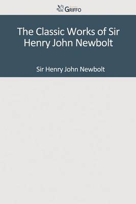 Book cover for The Classic Works of Sir Henry John Newbolt